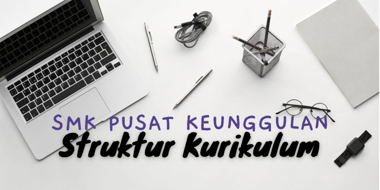 Struktur Kurikulum SMK Pusat Keunggulan