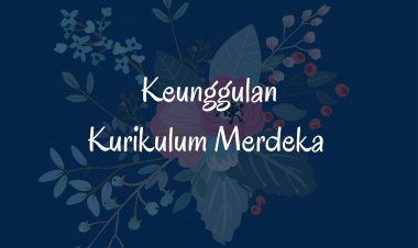 Keunggulan Kurikulum Merdeka