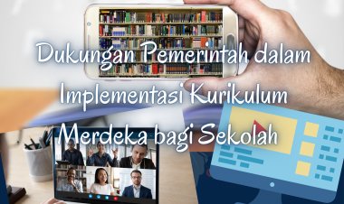 Dukungan Pemerintah dalam Implementasi Kurikulum Merdeka bagi Sekolah
