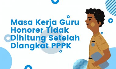 Masa Kerja Guru Honorer Tidak Dihitung Setelah Diangkat PPPK