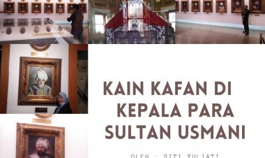 Kain Kafan Di Kepala Para Sultan Turki Usmani