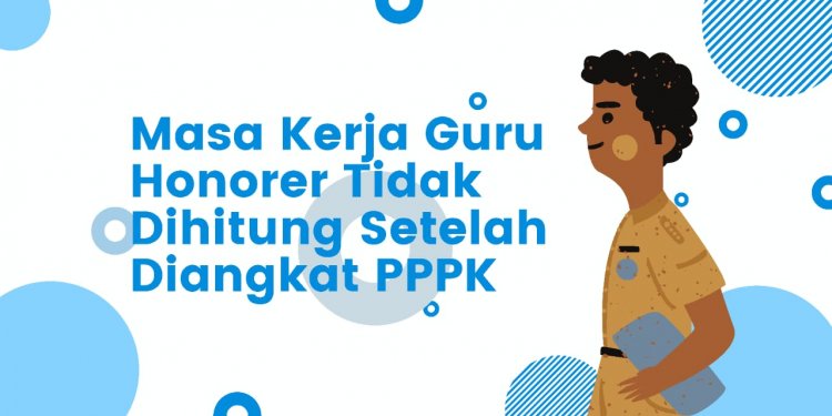 Masa Kerja Guru Honorer Tidak Dihitung Setelah Diangkat PPPK