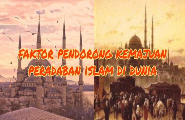 Aspek Pendorong Kemajuan Peradaban Islam di Dunia