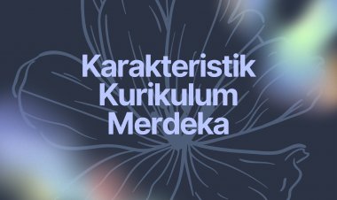 Karakteristik Kurikulum Merdeka