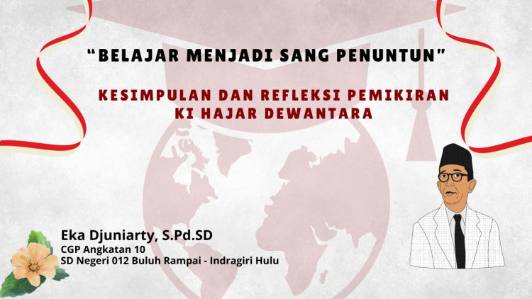 Belajar Menjadi Sang Penuntun ; Kesimpulan dan Refleksi Pemikiran Ki Hajar Dewantara